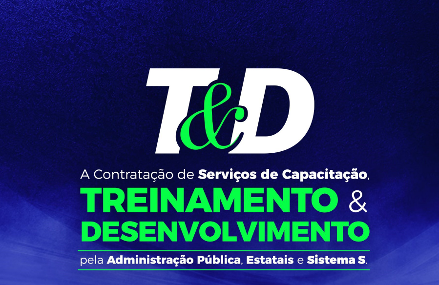 A CONTRATAÇÃO DE SERVIÇOS DE CAPACITAÇÃO, TREINAMENTO & DESENVOLVIMENTO PELA ADMINISTRAÇÃO PÚBLICA, ESTATAIS E SISTEMA S