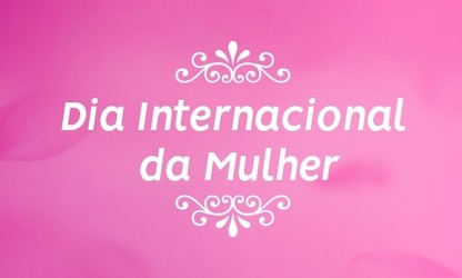 Homenagem ao Dia Internacional da Mulher