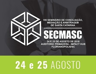 VIII SECMASC - Evento debate as modernas técnicas de solução de conflitos em Florianópolis