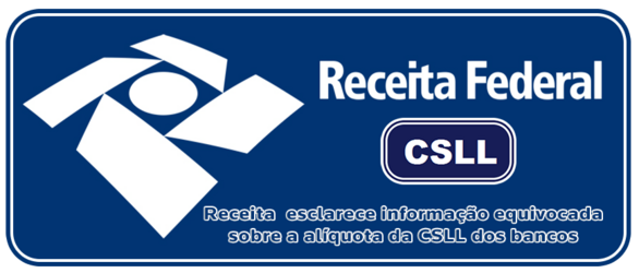 Receita Federal esclarece informação equivocada sobre a alíquota da CSLL dos bancos