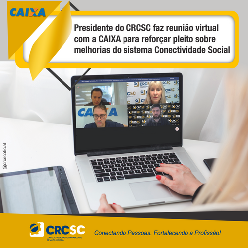 Presidente do CRCSC faz reunião virtual com a CAIXA para reforçar pleito sobre melhorias do sistema Conectividade Social