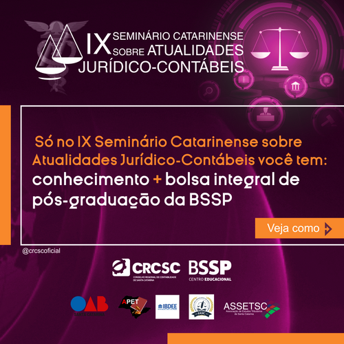 Só no IX Seminário Catarinense sobre atualidades Jurídico-Contábeis você tem: CONHECIMENTO + BOLSA INTEGRAL DE PÓS-GRADUAÇÃO DA BSSP