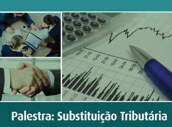 Ciclo de palestras sobre Substituição Tributária percorre o Estado